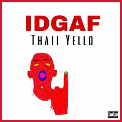 IDGAF - Thaii Yello (OFFICIAL AUDIO)