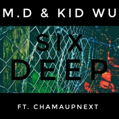 M.D & Kid Wu - Six Deep ft ChamaUpNext