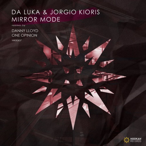 Da Luka & Jorgio Kioris - Mirror Mode (Danny Lloyd Remix)[HOOKAH Records]