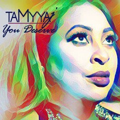 TaMyya J | You Deserve
