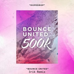 DOPEDROP - Bounce United (500k) [3rik Remix]