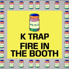 K Trap - Fire In The Booth  |  12 PILLS