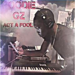 Poodie Gz - Know How to Act