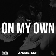 NAV - On My Own [ANUBIS EDIT]
