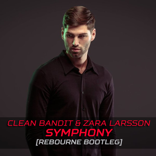 Stream Clean Bandit Ft. Zara Larsson - Symphony (Rebourne Bootleg)(Free  Download) by XxDARCK_75xX | Listen online for free on SoundCloud