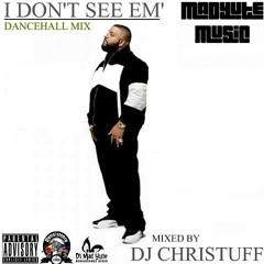 DJ CHRISTUFF PRESENTS I DONT SEE EM' DANCEHALL MIX (SEPT. 2017)