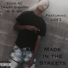 Yung KC X Danny Gwappo X D-Sling - Made In The Streets (feat. J.DEZ)