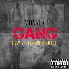 Monsta Gang Ft Traway Jaxkboi & Trouble