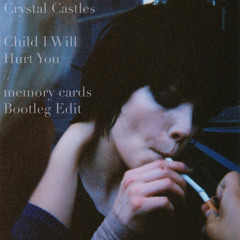 Child I Will Hurt You [memory cards Bootleg Edit]