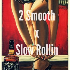 2 Smooth - Slow Rollin