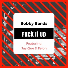 Fuck It Up  ft Jay Que and Felon