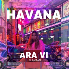Havana - ARA VI ft. GANZI (Camila Cabello & Young Thug Cover)