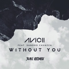 Avicii - Without You feat. Sandro Cavazza (3uki Remix)
