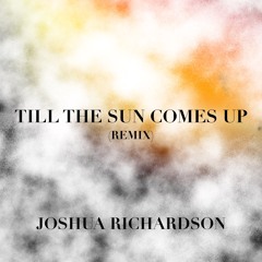 Till The Sun Comes Up (Remix)