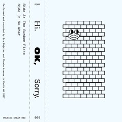 POUR 009 - Hi. Ok, Sorry.  'So What'