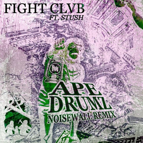 FIGHT CLVB ft. Stush - Ape Drumz (NOISEWALL Remix) [MN Premiere]