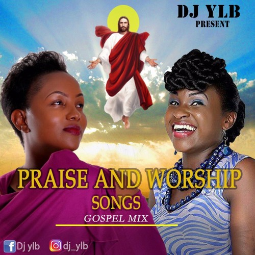 Stream PRAISE AND WORSHIP GOSPEL MIX BY DJ YLB Mp3 by DJ YLB Listen