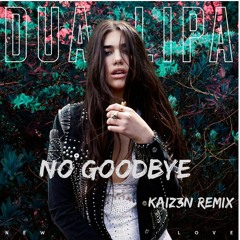 Dua Lipa - No Goodbyes (KAIZ3N Remix)