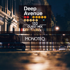 Monoteq - Deep Avenue #132 - Guest Mix