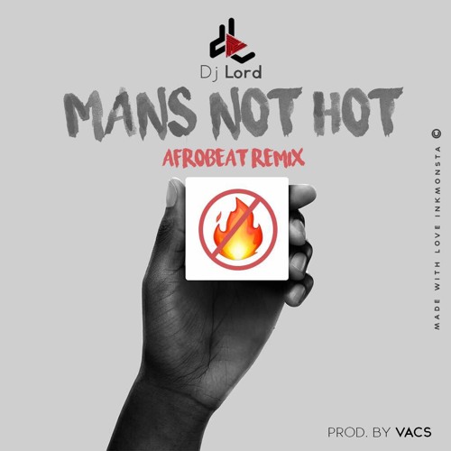 DJ Lord - Man's Not Hot (Afrobeat Remix)(Prod. by Vacs)