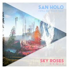 San Holo - I Still See Your Face (Sky Roses Remix)