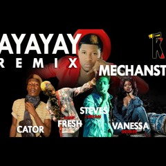 Mechanst "AYAYAY" Remix Ft. Vanessa,Cator,Asap Fresh & Steves J Bryan