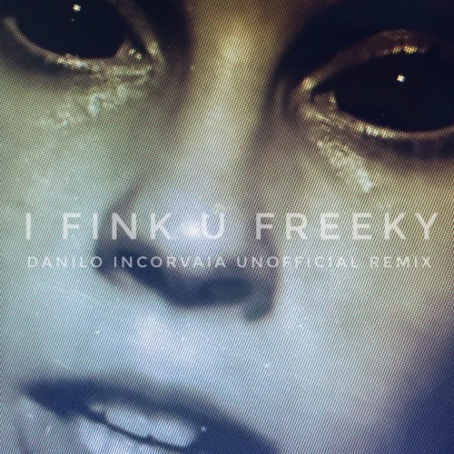 Die Antwoord - I Fink U Freeky (Danilo Incorvaia Unofficial Remix)