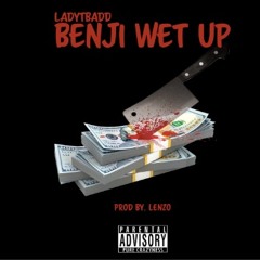 Benji Wet Up - LadyTBadd (Prod By. Lenzo)