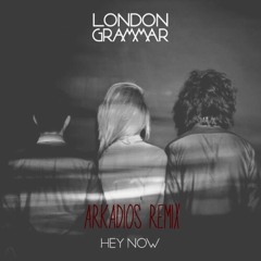 London Grammar Hey Now (Arkadios Remix)