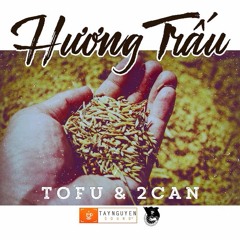 Hương Trấu - Tofu Ft. 2Can