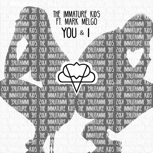 The Immature Kids & Mark Melgo - You & I [STREAM NOW ON SPOTIFY]