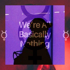 We're All Basically Nothing