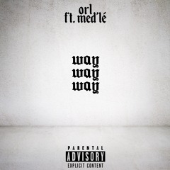 ORL ft. Med'lé - Waywayway