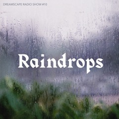 Dreamscape Radio Show #10, Raindrops | Karoliina Pärnänen | cmbradio.com