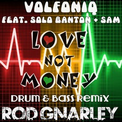 Volfoniq Feat. Solo Banton + Sam - Love Not Money (Rod Gnarley Drum & Bass Remix)