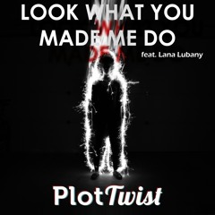 Taylor Swift - Look What You Made Me Do (Plot Twist Remix) ft. Lana Lubany [Cover]