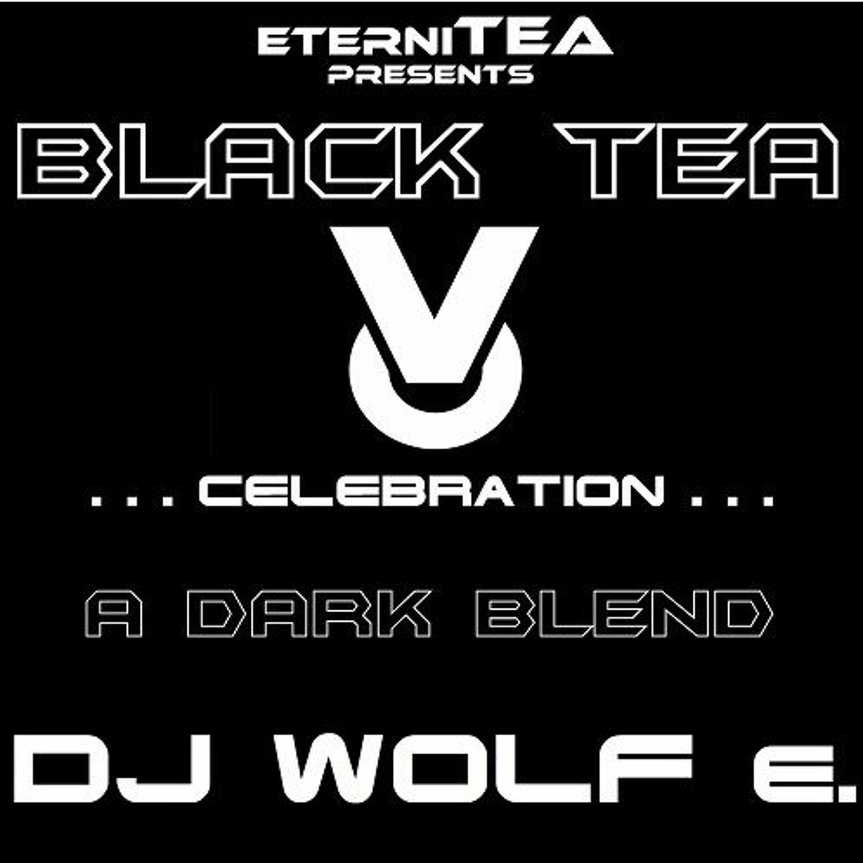 eterniTEA presents BLACK TEA - . . . celebration . . . - A Dark Blend - DJ WOLF e. episode artwork