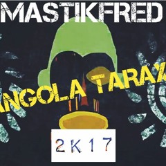 MASTIKFRED - ANGOLA TARAXO(ORIGINAL 2K17)