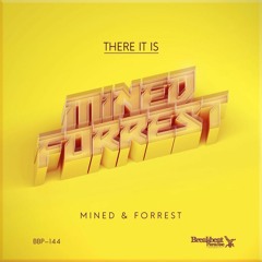 Mined & Forrest - There It Is (Original Mix) - OUT NOW!!