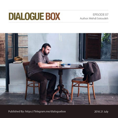 Episode 07 of DialogueBox by Mehdi Sotoudeh