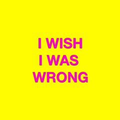 IWISHIWASWRONG4U