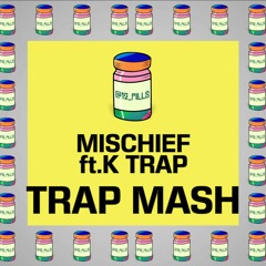 Mischief ft. K Trap - Trap Mash  |  12 PILLS