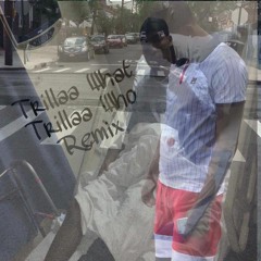 Trilla What, Trilla Who