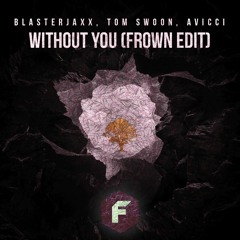 Blasterjaxx, Tom Swoon, Avicii - Without You (FROWN Edit)