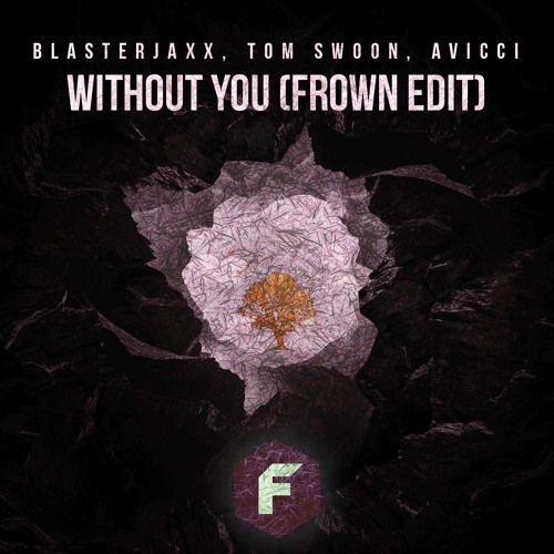 Blasterjaxx, Tom Swoon, Avicii - Without You (FROWN Edit)