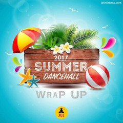 2017 SUMMER DANCEHALL & REGGAE WRAP | DJ JEL