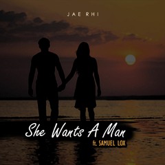 She Wants A Man (ft. Samuel Lox)