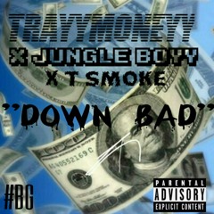 TrayyMoneyy x Jungle Boyy x T SMOKE - DOWN BAD