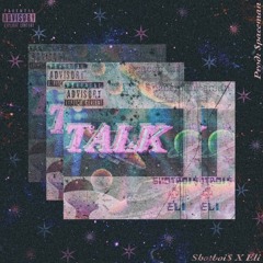 TALK ft. Eli [Prod. $paceman.]