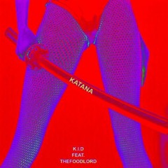 K.I.D - KATANA (FEAT. THEFOODLORD) PROD. KINGMARZE